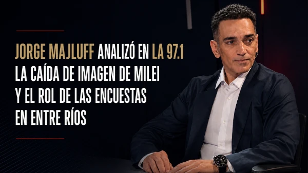 Jorge Majluff analizó en la 97.1 la caída de imagen de Milei y el rol de las encuestas en Entre Ríos